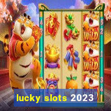 lucky slots 2023